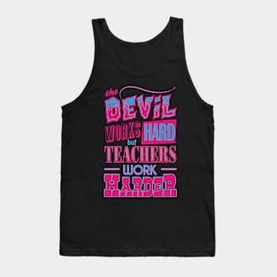 The Devil works hard but Teachers work harder Tank Top